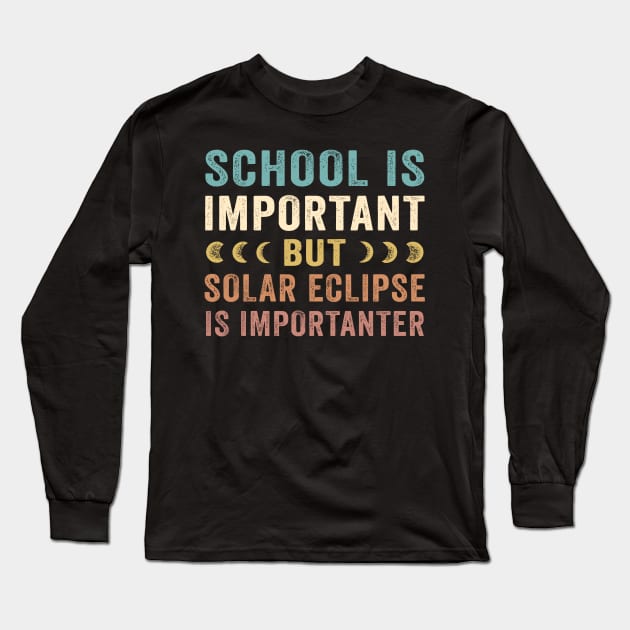 School Is Important Solar Eclipse Is Importanter April 8 2024 Long Sleeve T-Shirt by Benko Clarence